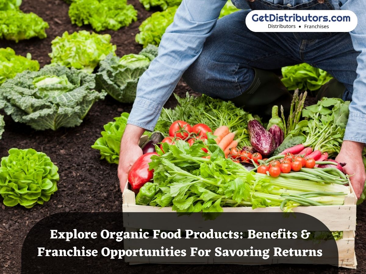 Explore Organic Food Products: Benefits & Franchise Opportunities for Savoring Returns