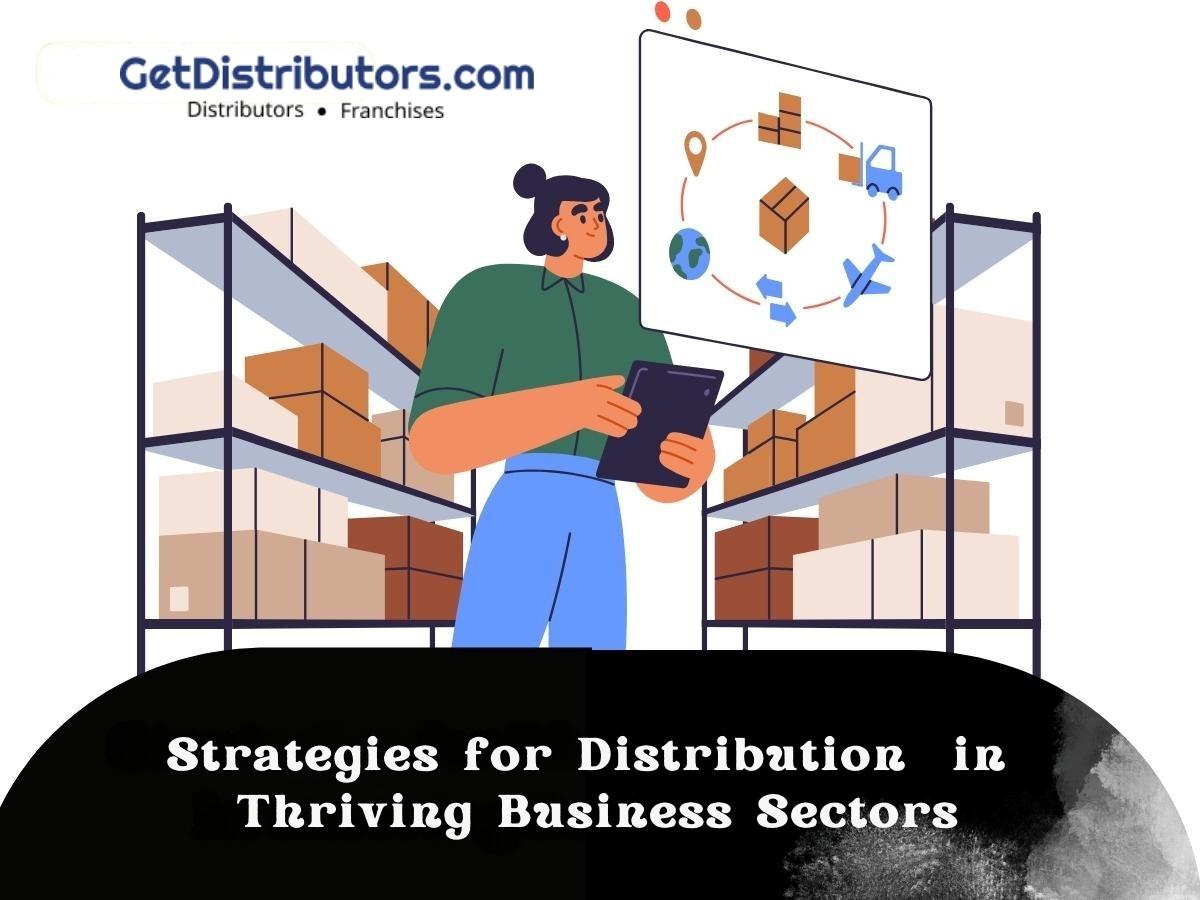 Strategies for Distribution  in Thriving Business Sectors