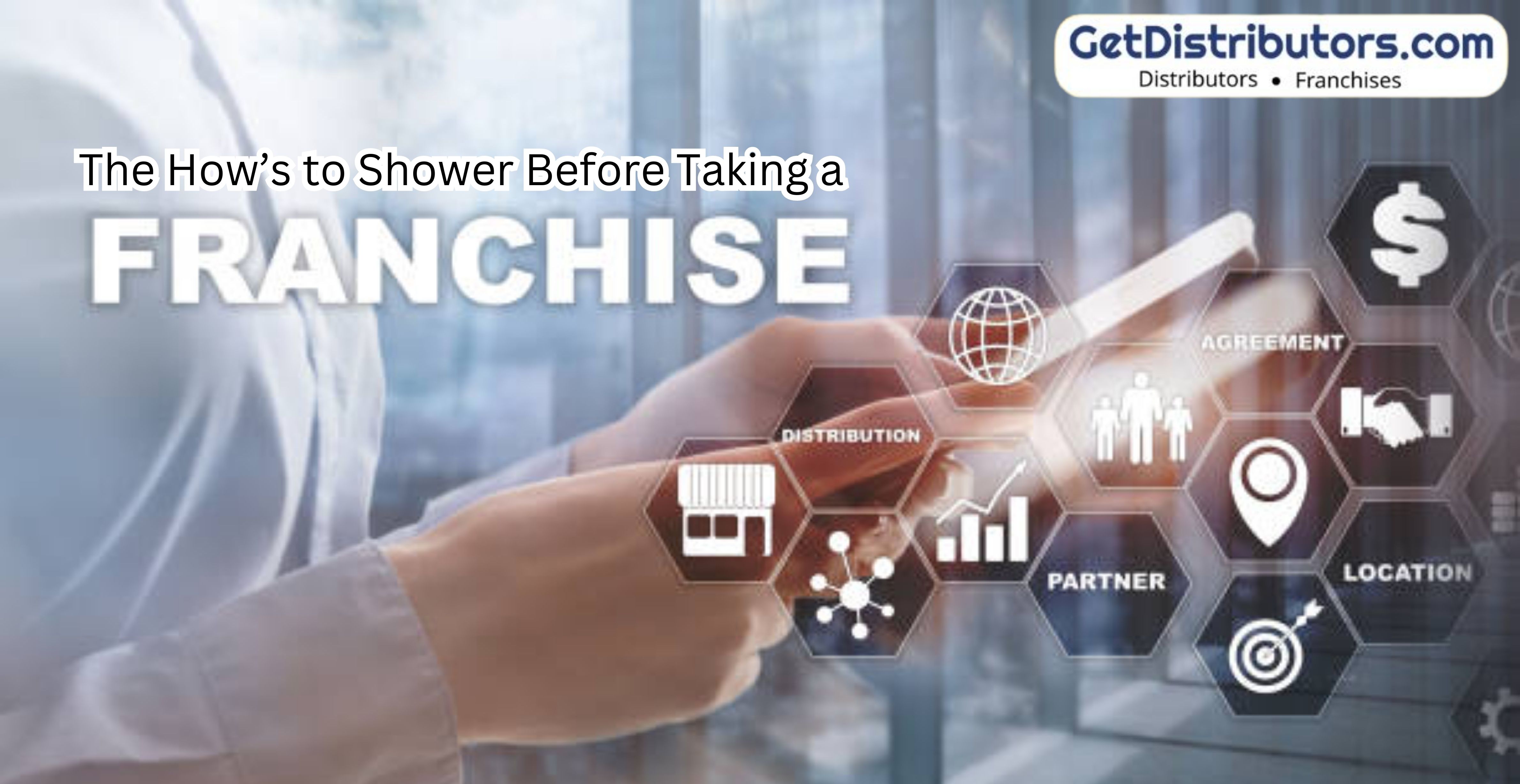 The How’s to Shower Before Taking a Franchise