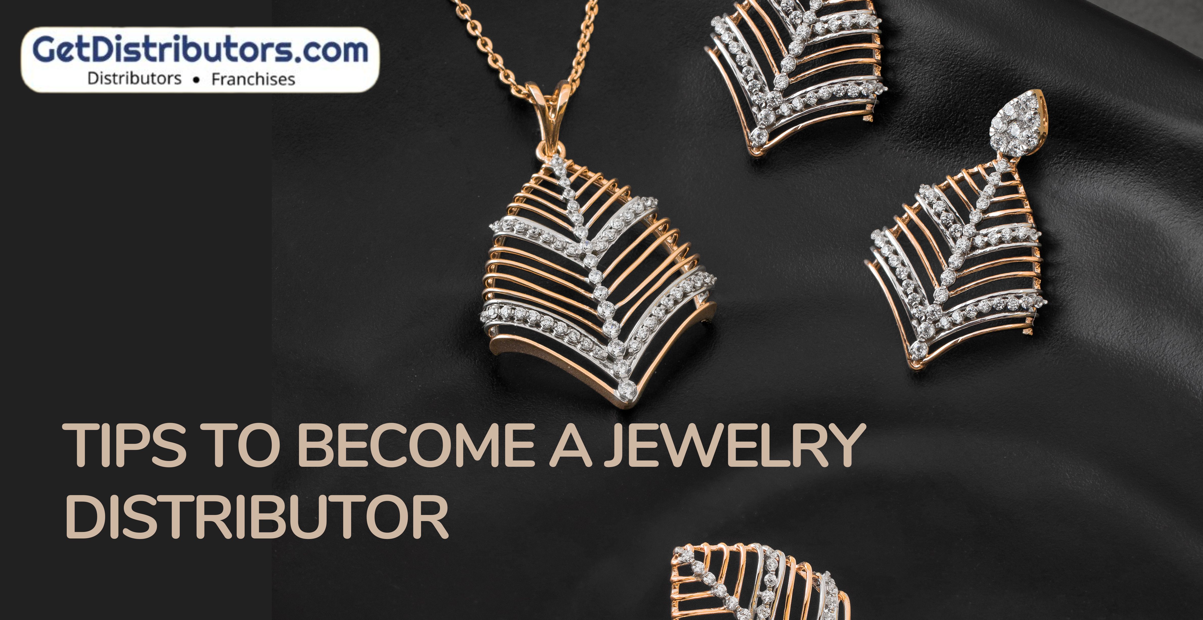 Tips To Become A Jewelry Distributor
