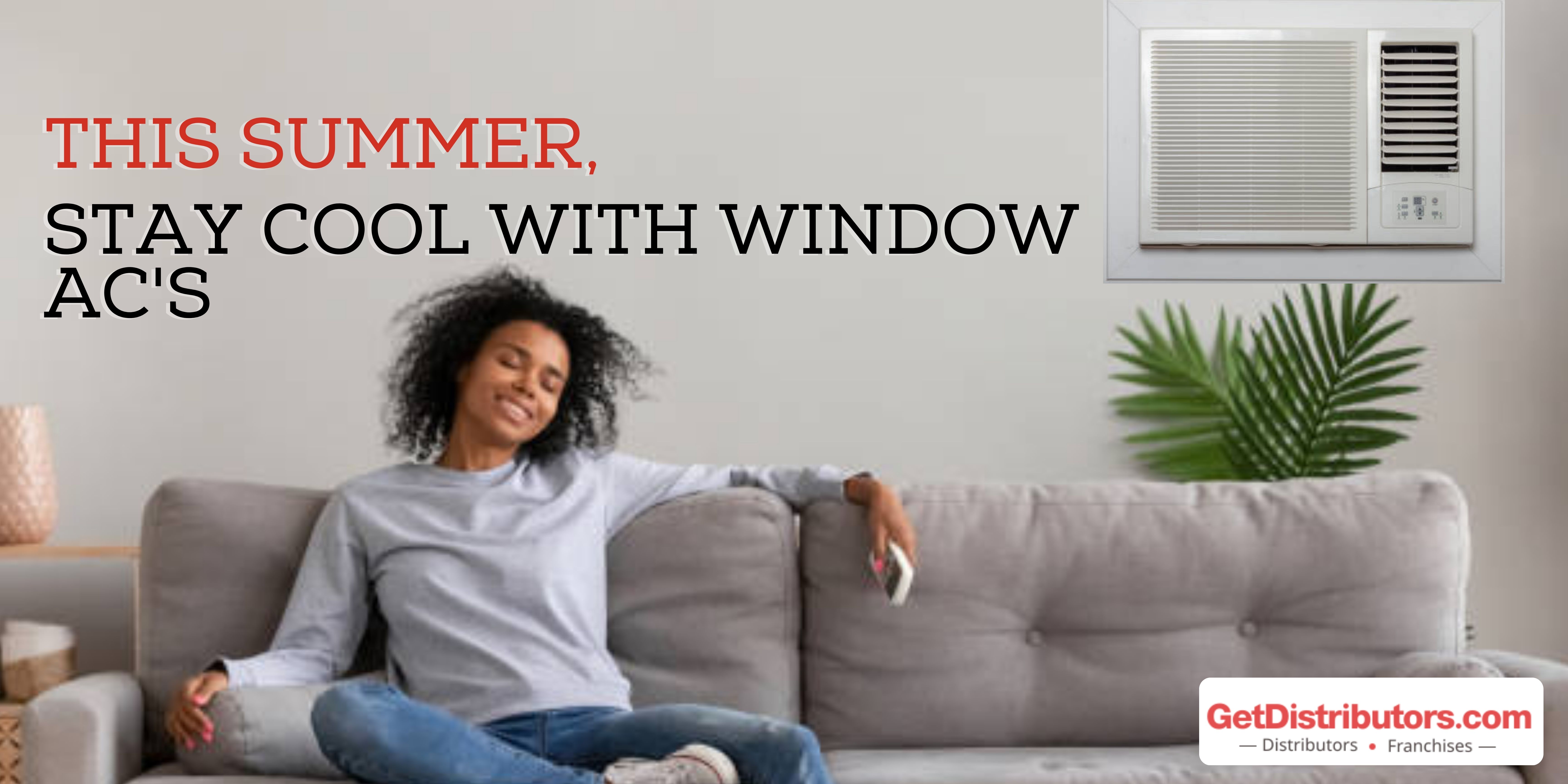 This summer, stay cool with window ACs