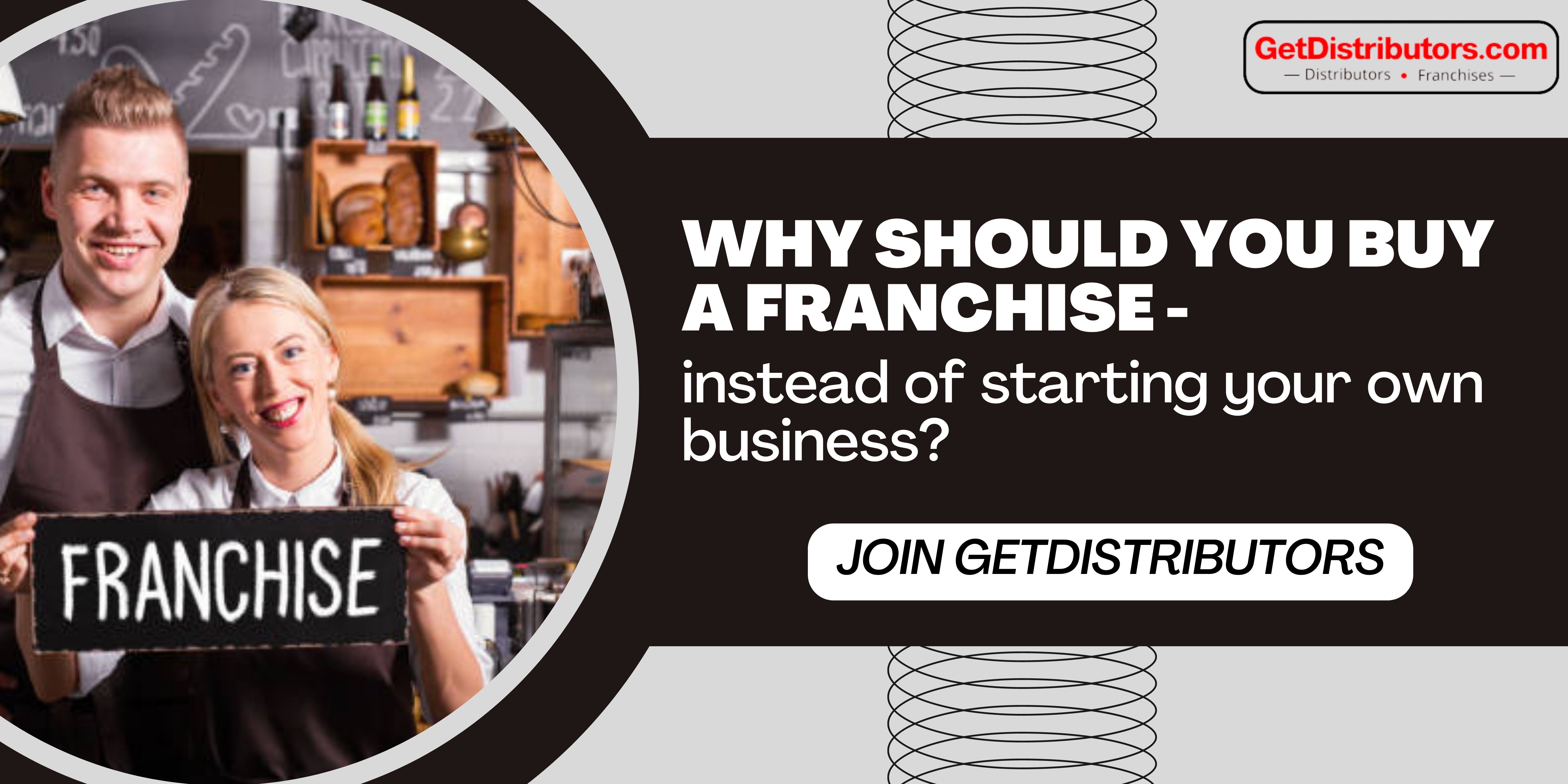 Why should you buy a franchise instead of starting your own business?