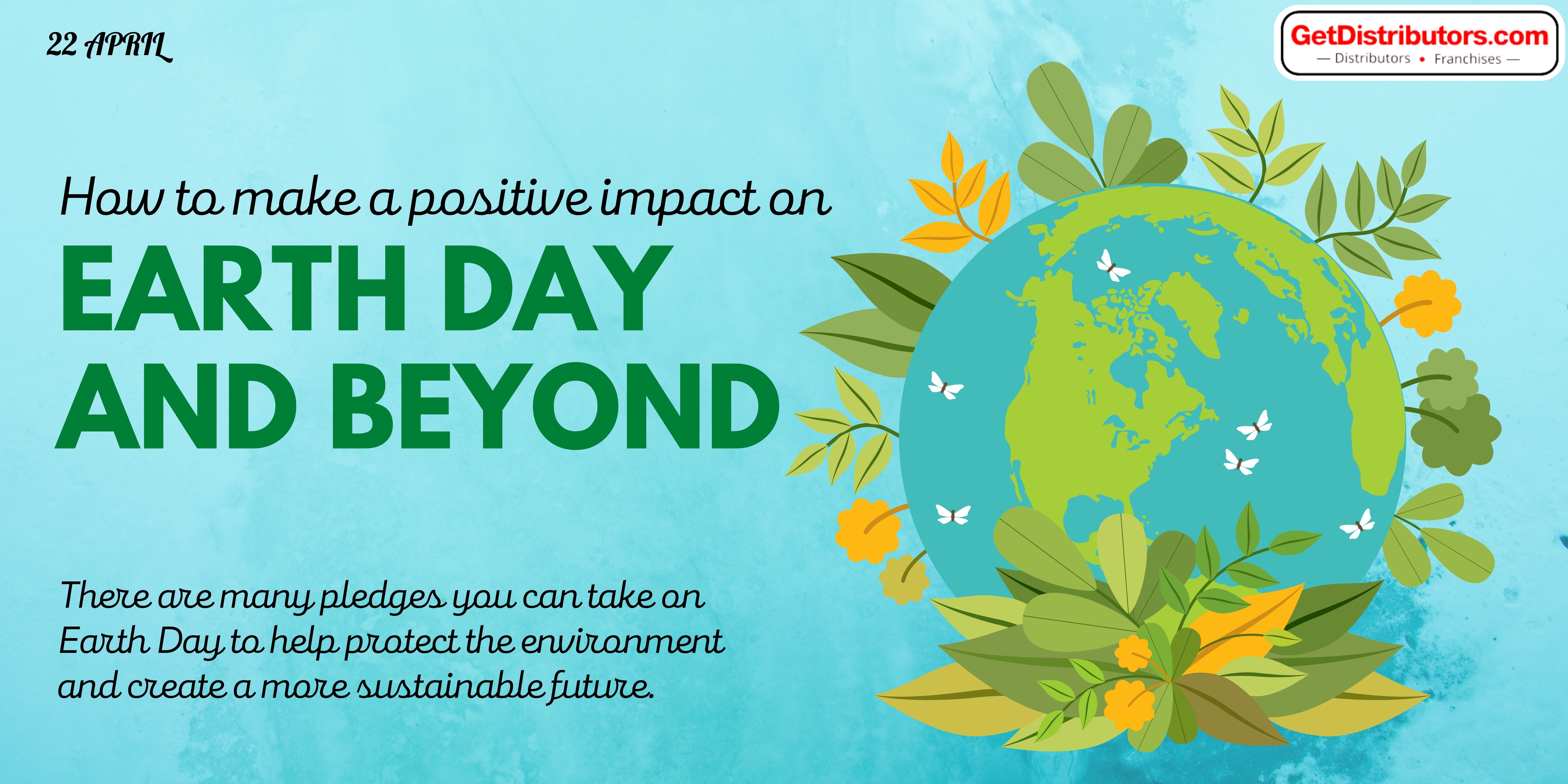 How To Make A Positive Impact On Earth Day And Beyond