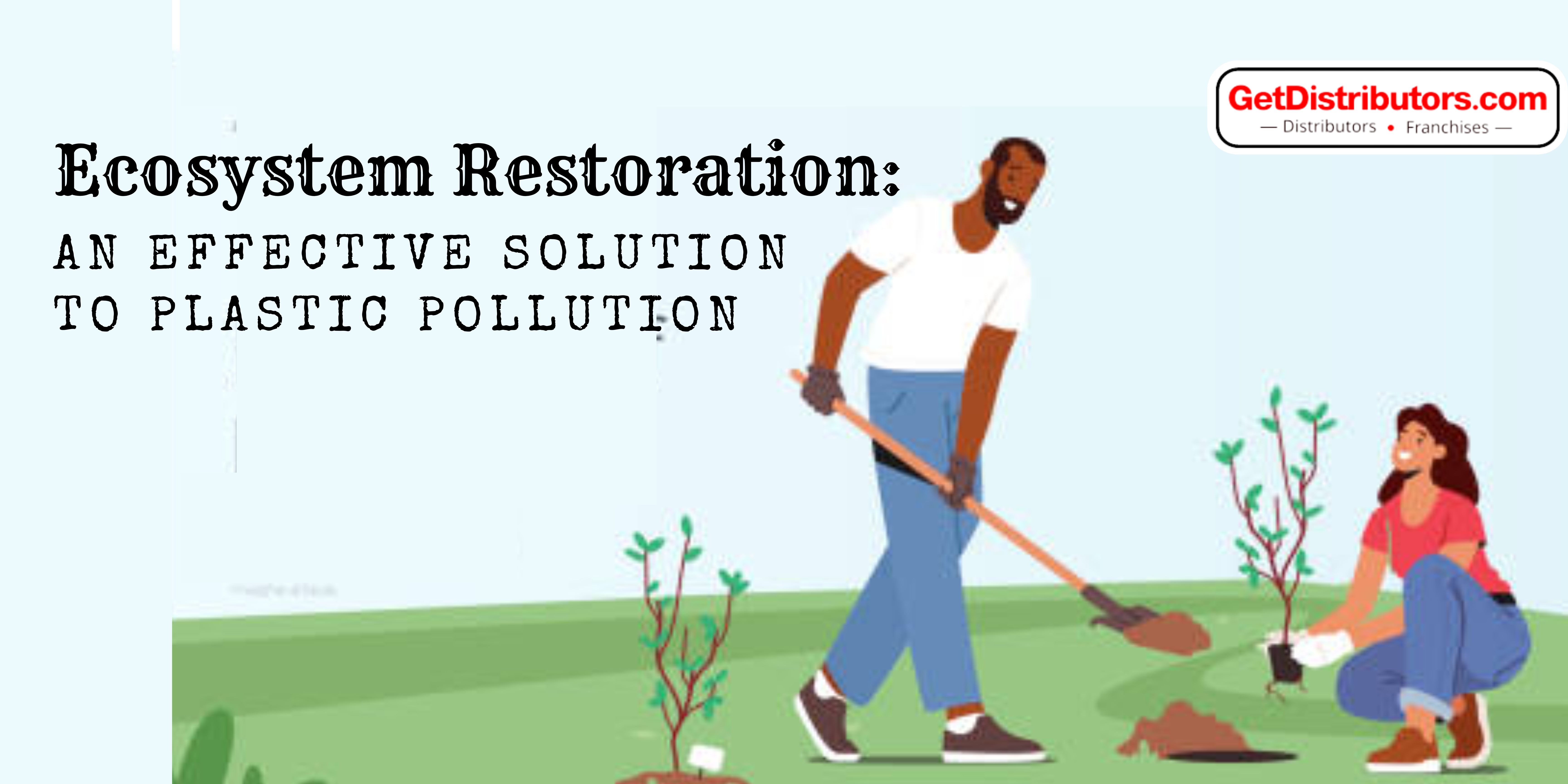 Ecosystem Restoration: An Effective Solution to Plastic Pollution