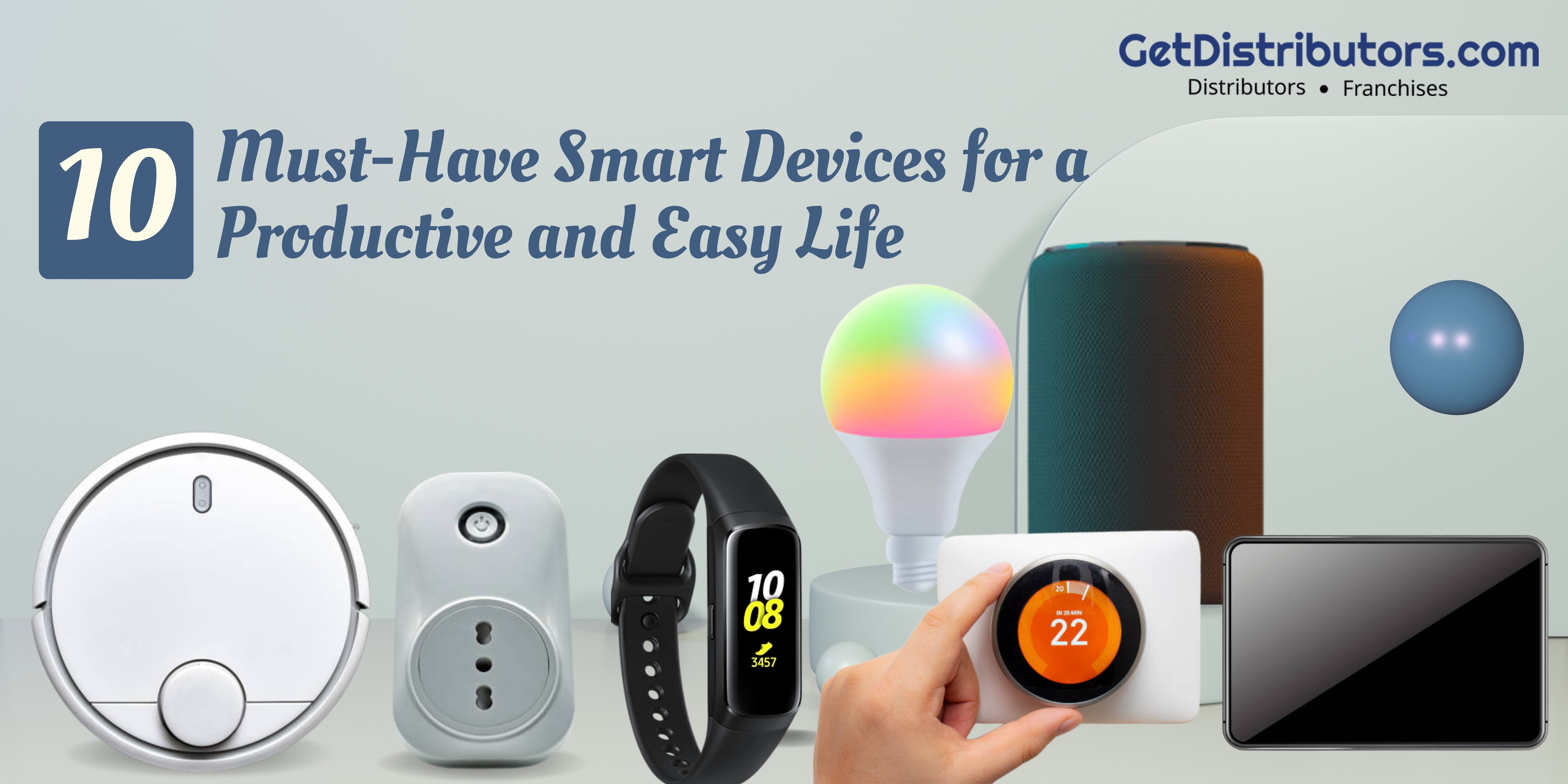 10 Must-Have Smart Devices for a Productive and Easy Life