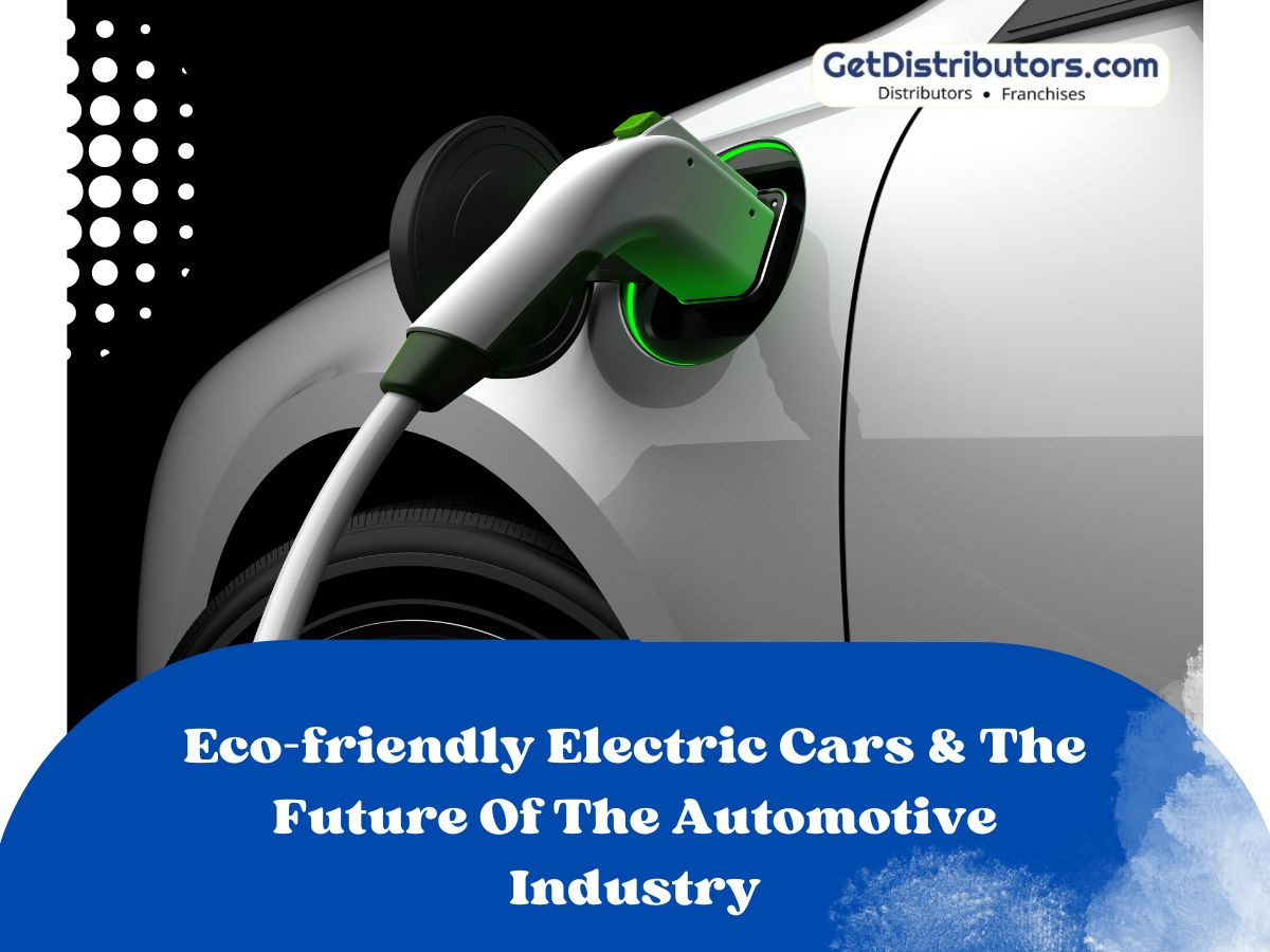 Eco-friendly Electric Cars & The Future Of The Automotive Industry