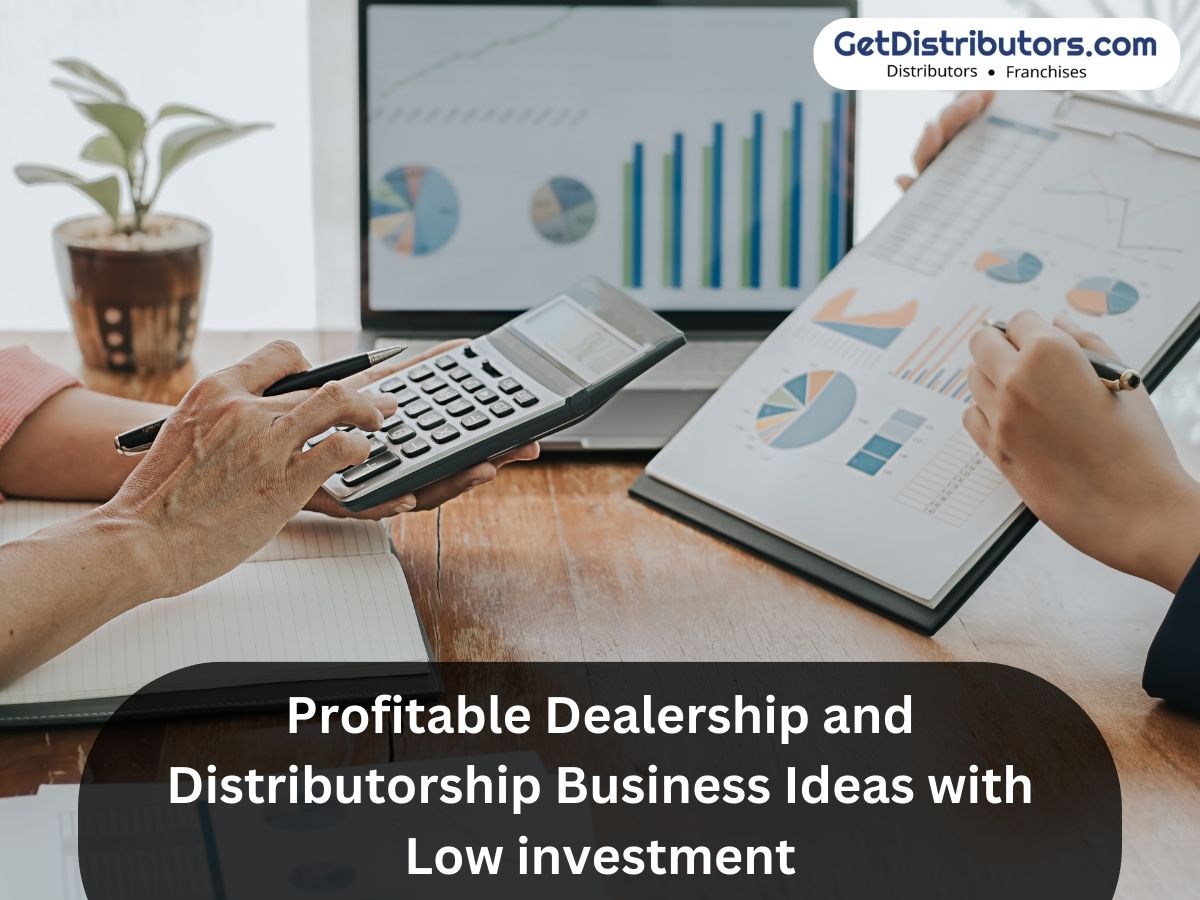 Profitable Dealership and Distributorship Business Ideas with Low investment