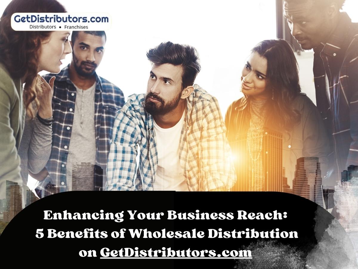 5 Benefits of Wholesale Distribution on GetDistributors.com