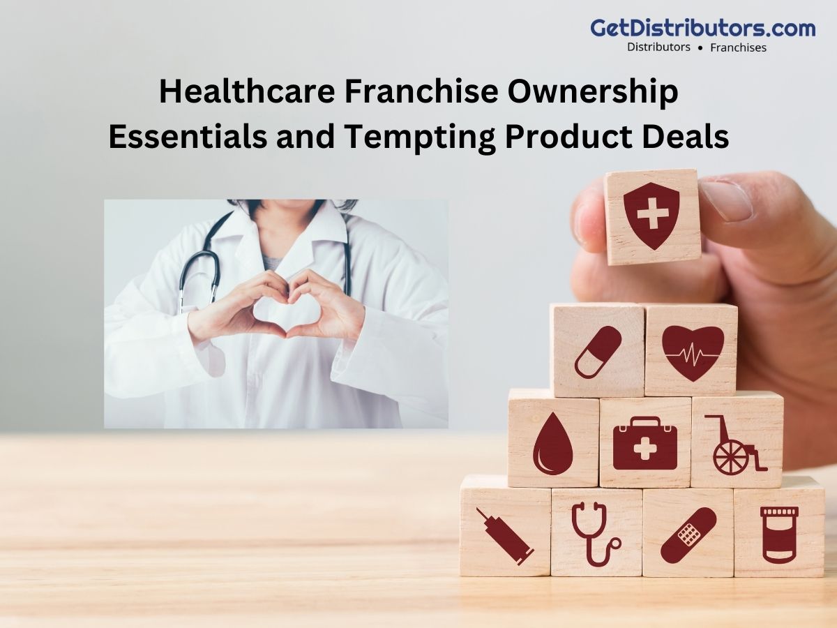 Healthcare Franchise Ownership Essentials and Tempting Product Deals