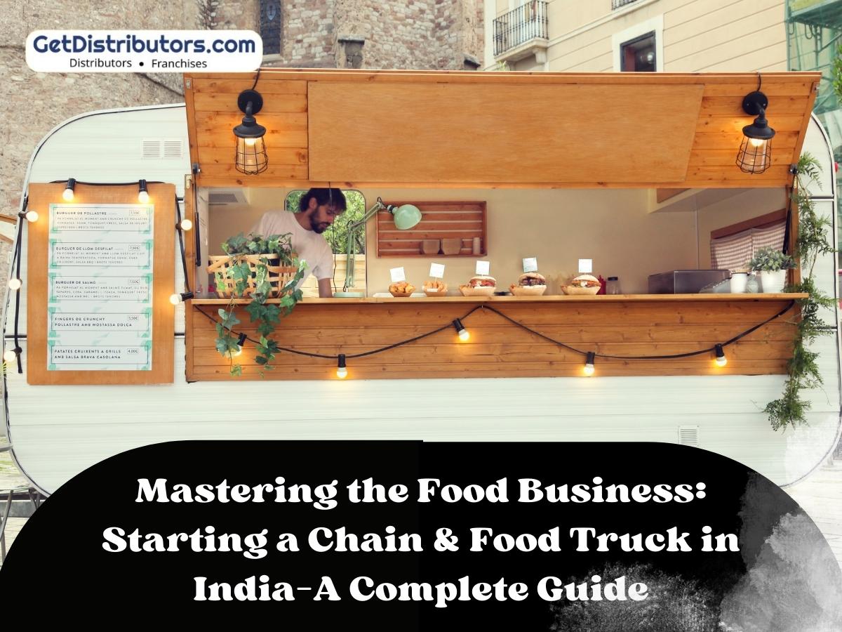 Mastering the Food Business: Starting a Chain & Food Truck in India