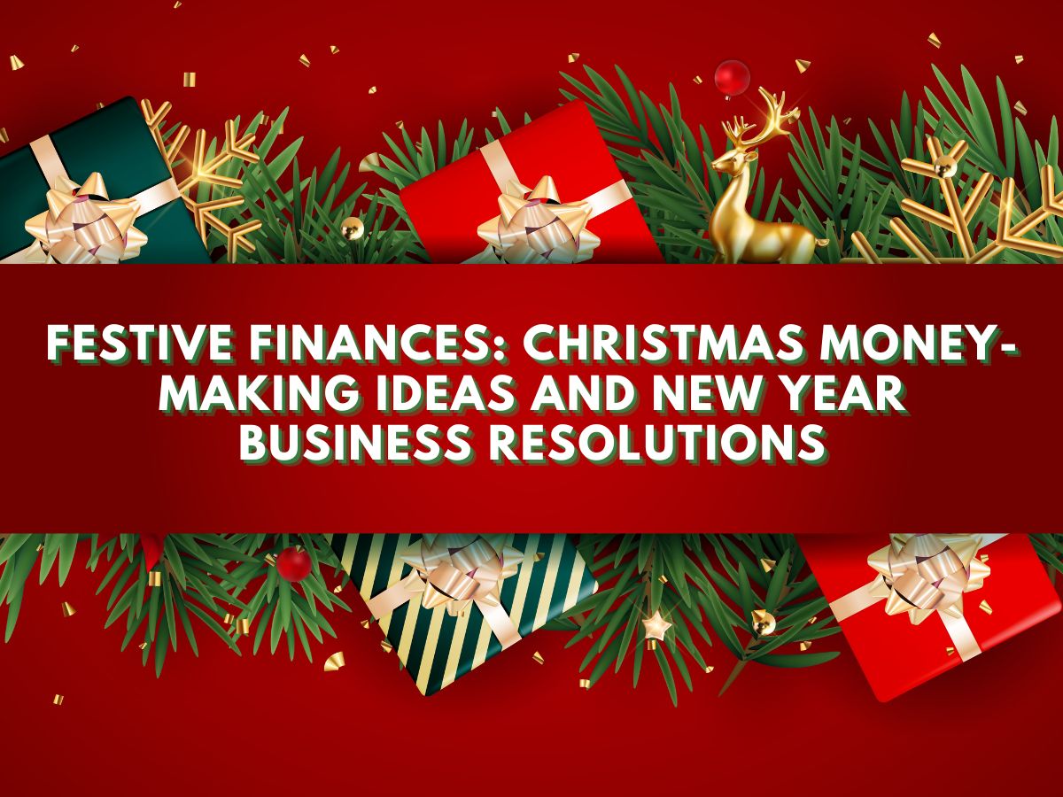 Festive Finances: Christmas Money Making Ideas and New Year Business Resolutions
