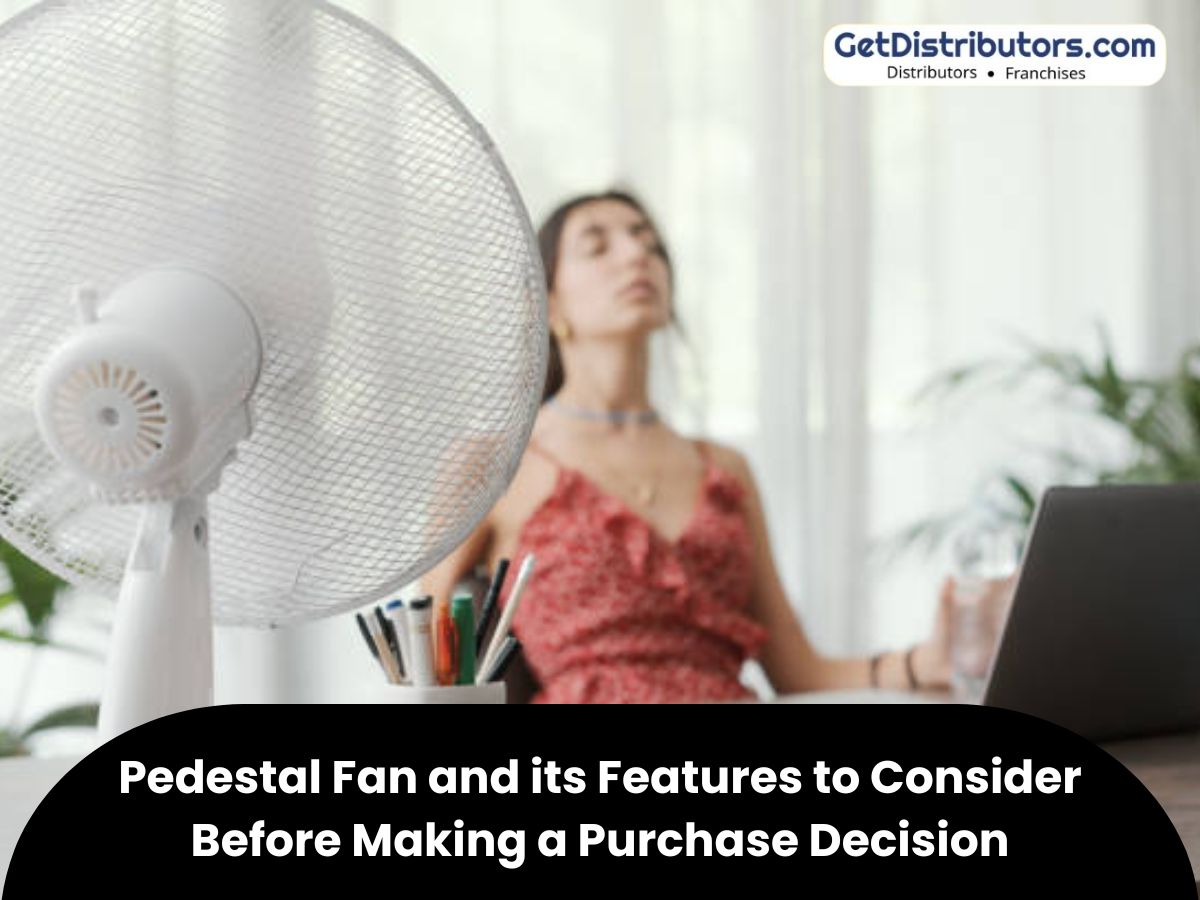 Pedestal Fan and its Features to Consider Before Making a Purchase Decision